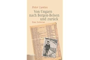 Von Ungarn nach Bergen-Belsen und zurück: Eine Zeitreise (Bergen-Belsen. Berichte und Zeugnisse)