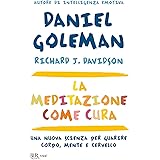 La meditazione come cura. Una nuova scienza per guarire corpo, mente e cervello