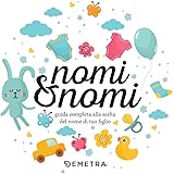 Nomi & nomi. Guida completa alla scelta del nome di tuo figlio