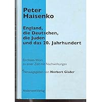 England, die Deutschen, die Juden und das 20. Jahrhundert: Die perfiden Strategien des British Empire: Ein freies Wort zu ein