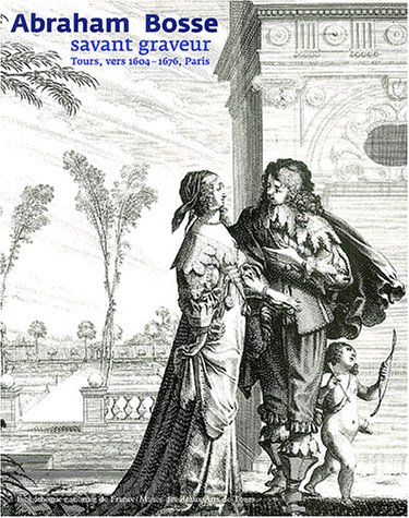 Télécharger Abraham Bosse : Savant Graveur, 1604-1676 PDF