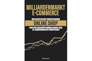 Milliardenmarkt eCommerce: Wie auch du mit einem eigenen Online Shop von der Geschäftsmöglichkeit des 21. Jahrhunderts profitierst
