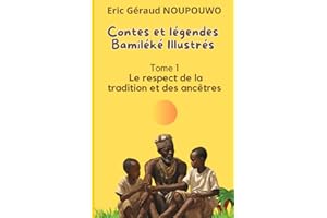 Contes et légendes Bamiléké illustrés: Tome 1 : Le respect de la tradition et des ancêtres