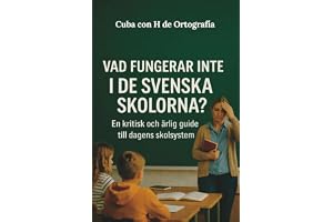 VAD FUNGERAR INTE I DE SVENSKA SKOLORNA? En kritisk och ärlig guide till dagens skolsystem