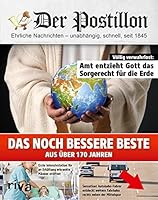 Der Postillon: Das noch bessere Beste aus &uuml;ber 170 Jahren