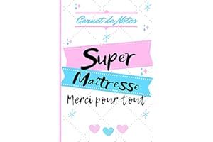 Carnet de Notes - Super MAÎTRESSE, Merci pour tout: Idée cadeau personnalisé et original pour les maîtresses, pour dire merci, remerciements ou cadeau fin d'année!