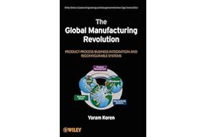 The Global Manufacturing Revolution: Product-Process-Business Integration and Reconfigurable Systems: 75 (Wiley Series in Systems Engineering and Management)