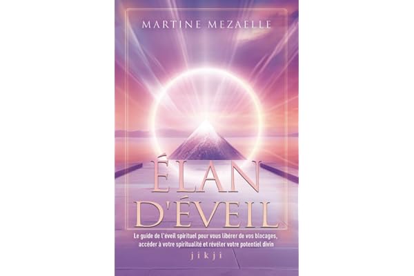 Élan d'éveil: Le guide de l'éveil spirituel pour vous libérer de vos blocages, accéder à votre spiritualité et révéler votre potentiel divin