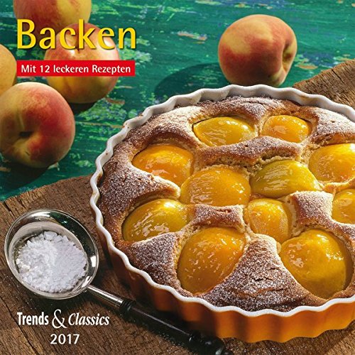 Backen 2017 - Broschürenkalender - Wandkalender - mit 12 Rezepten und herausnehmbahrem Poster - Format 30 x 30 cm: Mit leckeren Rezepten