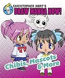 Chibis, Mascots, and More: Christopher Hart's Draw Manga Now! Chibis, Mascots, and More: Christopher Hart's Draw Manga Now!