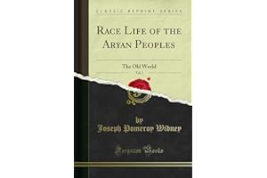 Race Life of the Aryan Peoples, Vol. 1: The Old World (Classic Reprint)