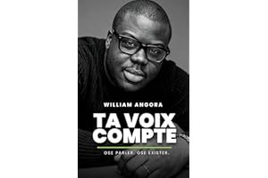 Ta Voix Compte: Le Guide Pratique pour Surmonter Tes Peurs, Développer Ta Confiance en Soi et Libérer Ta Voix Authentique Sans Te Trahir