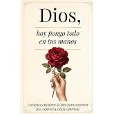 Dios, Hoy Pongo Todo En Tus Manos: Lecciones Que transforman tu Vida - Palabras De Dios Para Encontrar Paz Interna, Esperanza