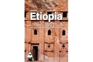 Etiopia. Arte, storia, curiosità e itinerari nel cuore antico dell’Africa. Ediz. illustrata