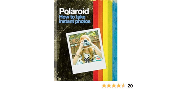 Buy Polaroid How To Take Instant Photos Book Online At Low Prices In India Polaroid How To Take Instant Photos Reviews Ratings Amazon In