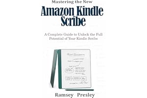 Mastering the new Amazon Kindle Scribe: A Complete Guide to Unlock the Full Potential of Your Kindle Scribe