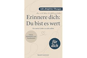 Erinnere dich: Du bist es wert - Dein Weg zu Glück, Selbstliebe, Dankbarkeit und innerer Ruhe (inkl. Übungen & Reflexionsfragen) - Achtsamkeit | Partner Geschenke