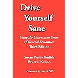 Drive Yourself Sane: Using the Uncommon Sense of General Semantics. Third Edition.