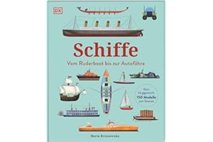 Schiffe: Vom Ruderboot bis zur Autofähre. Klein bis gigantisch: 150 Modelle zum Staunen. Für Kinder ab 5 Jahren