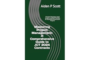 Mastering Project Management: A Comprehensive Guide to JCT 2024 Contracts: Practical Strategies, Legal Insights, and Best Practices for Successful ... Resources for Construction Professionals)