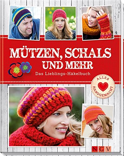 Download Mützen, Schals und mehr: Das Lieblings-Häkelbuch (Alles handgemacht)