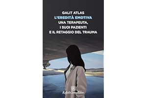 L'eredità emotiva. Una terapeuta, i suoi pazienti e il retaggio del trauma (Storie di psicoterapia)
