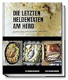 Image de Die letzten Heldentaten am Herd: Koche nichts, wozu es keine Story gibt! (Kochbücher von Angelo Men