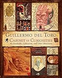 Guillermo del Toro Cabinet of Curiosities: My Notebooks, Collections, and Other Obsessions by Guillermo del Toro, Marc Zicree