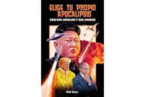 Elige tu propio apocalipsis: Con Kim Jong-Un y sus amigos (temas de hoy)