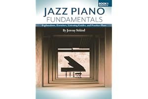Jazz Piano Fundamentals: Explanations, Exercises, Listening Guides, and Practice Plans for the First Six Months of Study