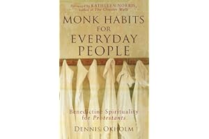 Monk Habits for Everyday People: Benedictine Spirituality for Protestants