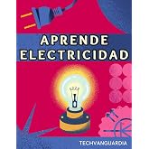 APRENDE ELECTRICIDAD. MANUAL B&Aacute;SICO DESDE CERO: GU&Iacute;A DE INICIACI&Oacute;N DE ELECTRICIDAD PARA PRINCIPIANTES