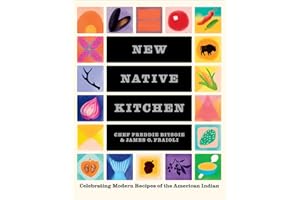 The New Native Kitchen: Celebrating Modern Recipes of the American Indian