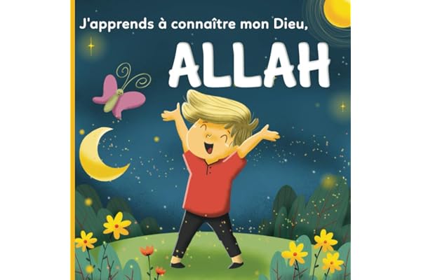 J'apprends à connaître mon Dieu, Allah: Un livre Islamique pour les enfants qui se demandent « Qui est Allah ? »