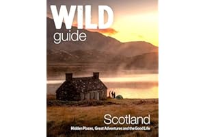 Wild Guide Scotland: Hidden places, great adventures & the good life including southern Scotland (second edition)