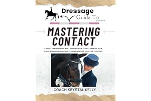 Dressage Guide to Mastering Contact: A 28 day training plan & fill in workbook to help improve your horse riding dressage skills using simple & effective exercises (Dressage Guide Book How to Series)