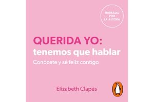 Querida yo: tenemos que hablar: Conócete y sé feliz contigo