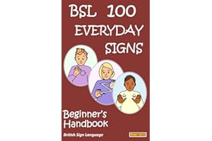 BSL 100 EVERDAY SIGNS: Beginner's Handbook: British Sign Language (LET'S SIGN)
