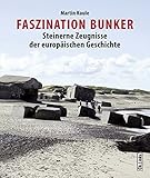 Faszination Bunker: Steinerne Zeugnisse der europÃ¤ischen Geschichte by Martin Kaule (2014-05-21) by 