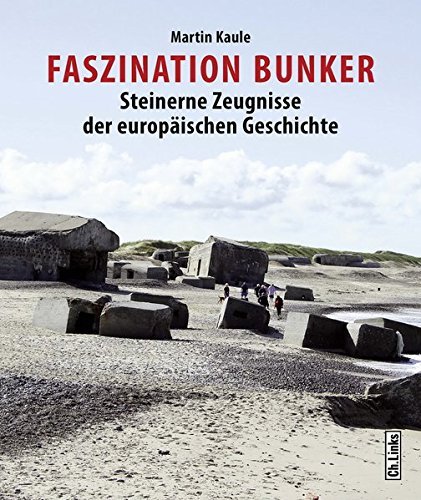 Faszination Bunker: Steinerne Zeugnisse der europÃ¤ischen Geschichte by Martin Kaule (2014-05-21)