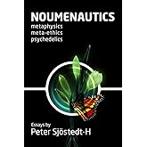 Noumenautics: Metaphysics - Meta-Ethics - Psychedelics
