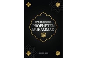 Das Leben des Propheten Muhammad ﷺ: Die Sira (as-Sīra an-Nabawīya) - Die wichtigsten Ereignisse und Meilensteine im Leben des Gesandten Allahs ﷺ (Islamische Bücher)