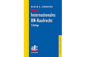 Internationales UN-Kaufrecht: Ein Studien- und Erlauterungsbuch zum Ubereinkommen der Vereinten Nationen uber Vertrage uber den internationalen Warenkauf (CISG)
