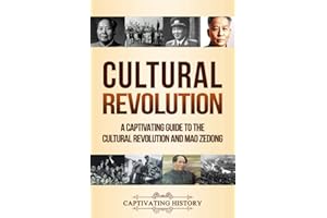 Cultural Revolution: A Captivating Guide to the Cultural Revolution and Mao Zedong (Asian History)
