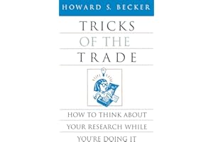 Tricks of the Trade: How to Think about Your Research While You're Doing It (Chicago Guides to Writing, Editing, and Publishing)