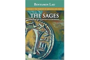 The Sages Character, Context & Creativity: The Yeshivot of Babylonia and Israel