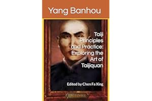 Taiji Principles and Practice: Exploring the Art of Taijiquan: Attributed to Yang Ban Hou