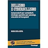 Bullismo e cyberbullismo. Comprenderli per combatterli. Strategie operative per psicologi, educatori ed insegnanti