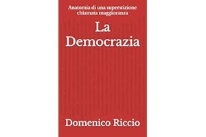 La Democrazia: Anatomia di una superstizione chiamata maggioranza: 9