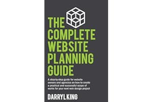 The Complete Website Planning Guide: A step by step guide for website owners and agencies on how to create a practical and successful scope of works for your next web design project: 1